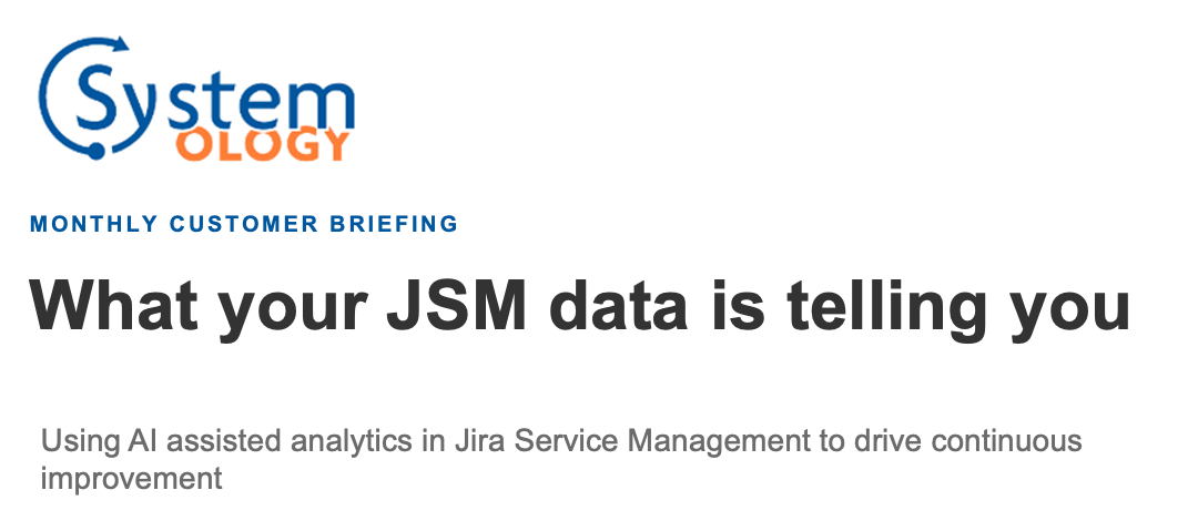 What your JSM data is telling you. Systemology Customer Briefing Series - October 2026