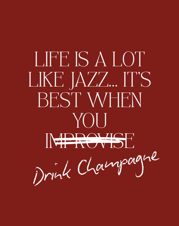 Quote on red background reading "Life is a lot like jazz... it's best when you improvise." with the word "improvise" crossed out and replaced with "Drink Champagne" in handwritten style.