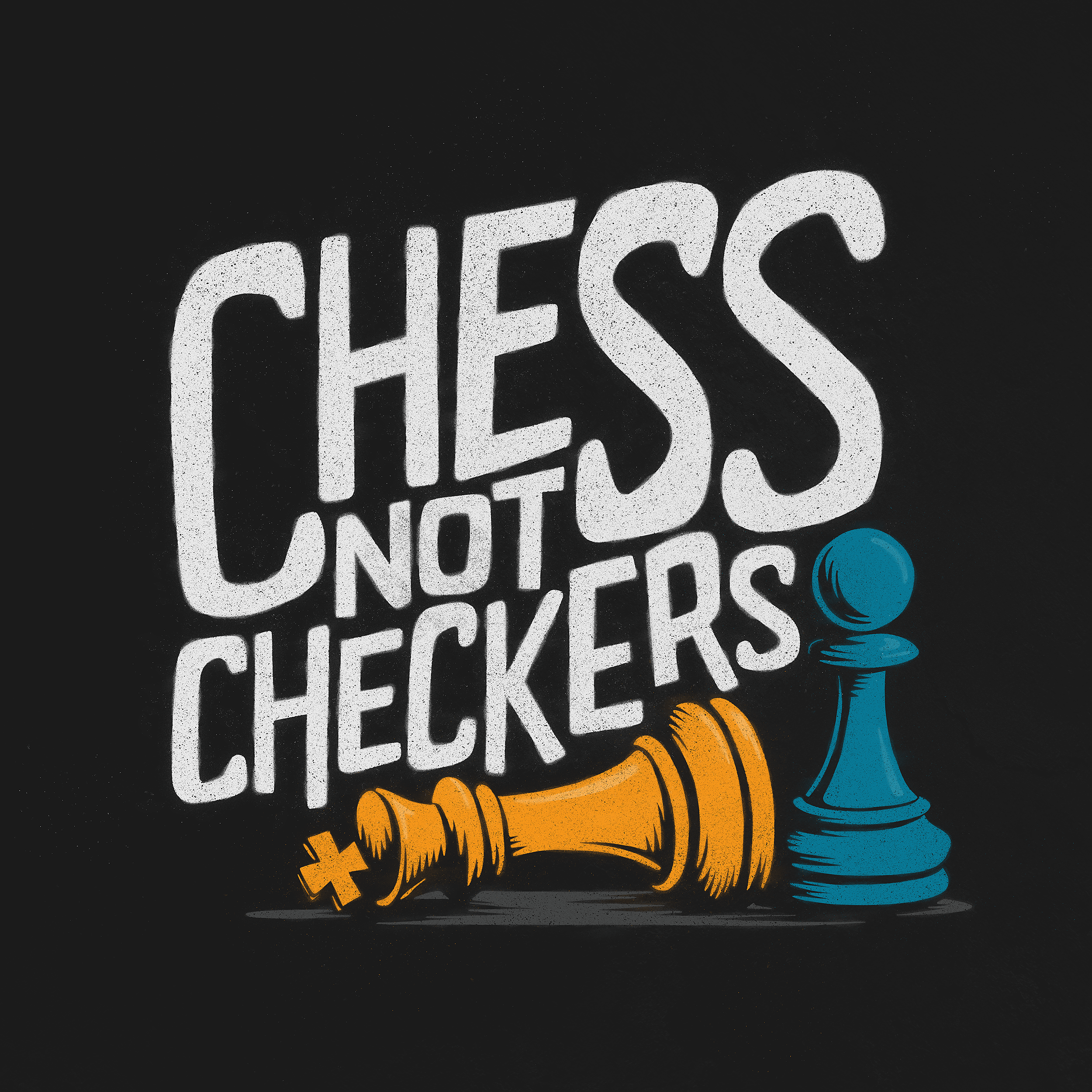 Chess Not Checkers.png
