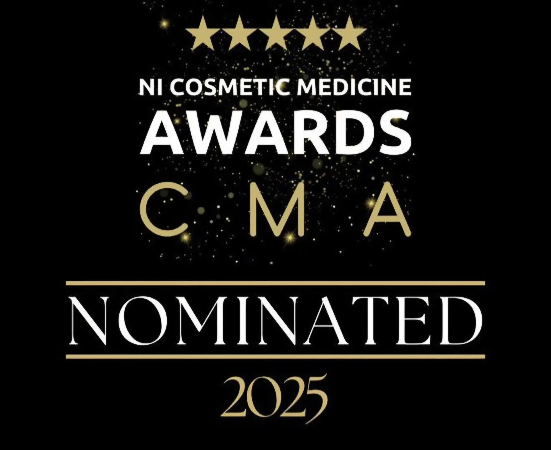 Image showing an awards announcement with gold stars at the top, reading "NI COSMETIC MEDICINE AWARDS CMA" followed by "NOMINATED 2025" on a black background with gold accents and sparkles.