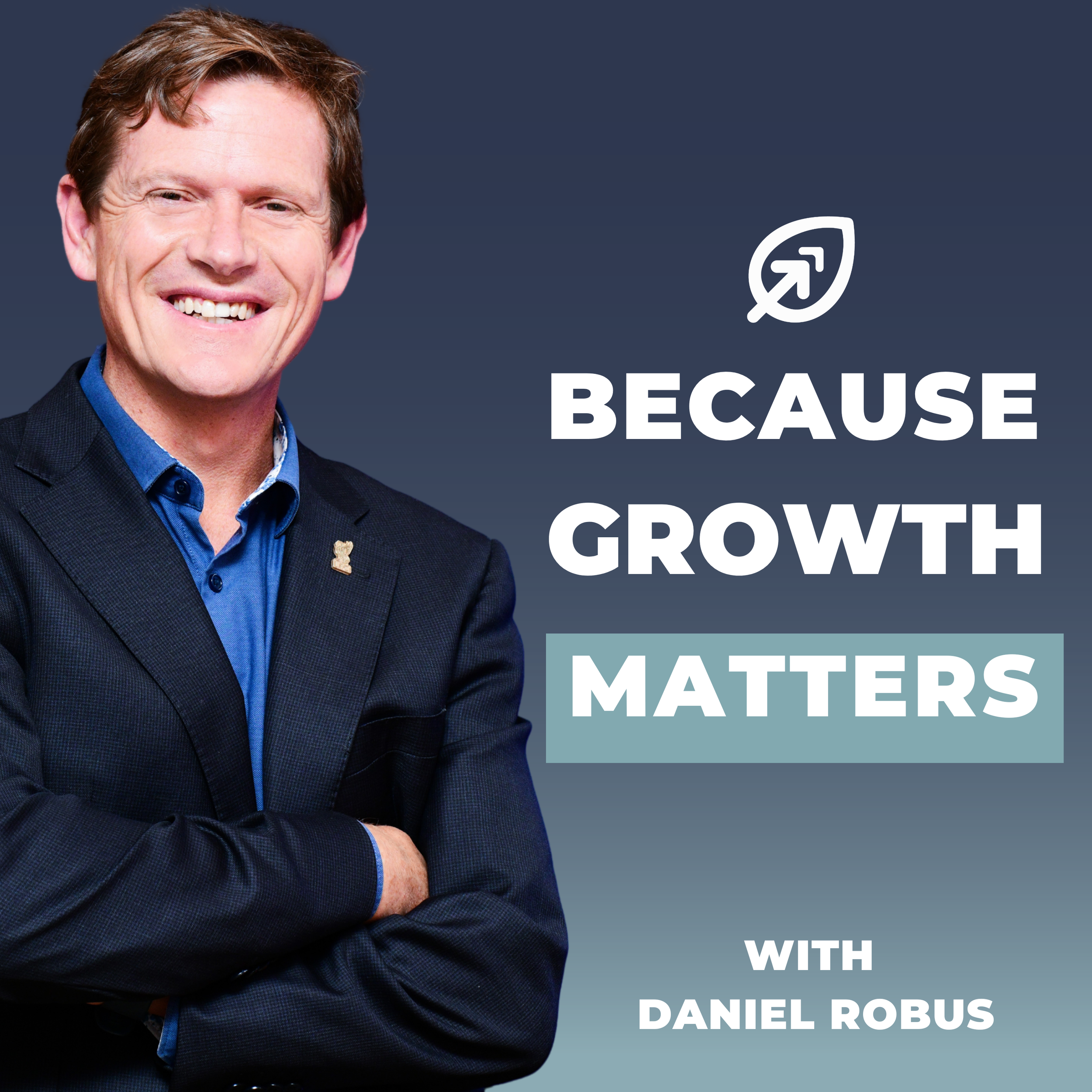 A man with brown hair wearing a dark suit and blue shirt smiling, with text that reads "Because Growth Matters" and "with Daniel Robus".