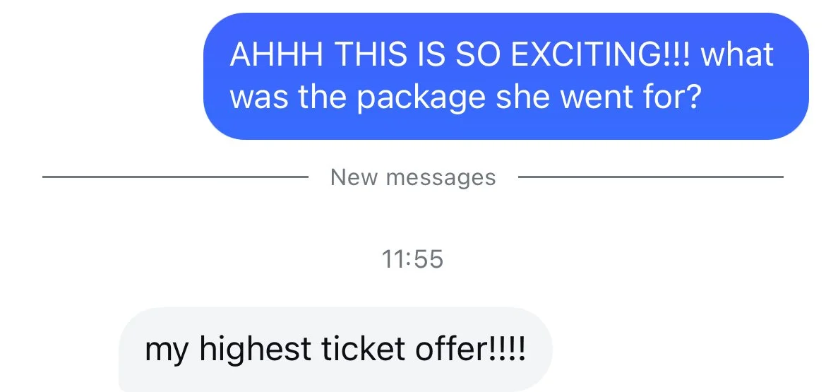 A screenshot of a text message conversation with a blue message that reads, "AHHH THIS IS SO EXCITING!!! what was the package she went for?" and a white message that says, "my highest ticket offer!!!!" underneath the timestamp 11:55.