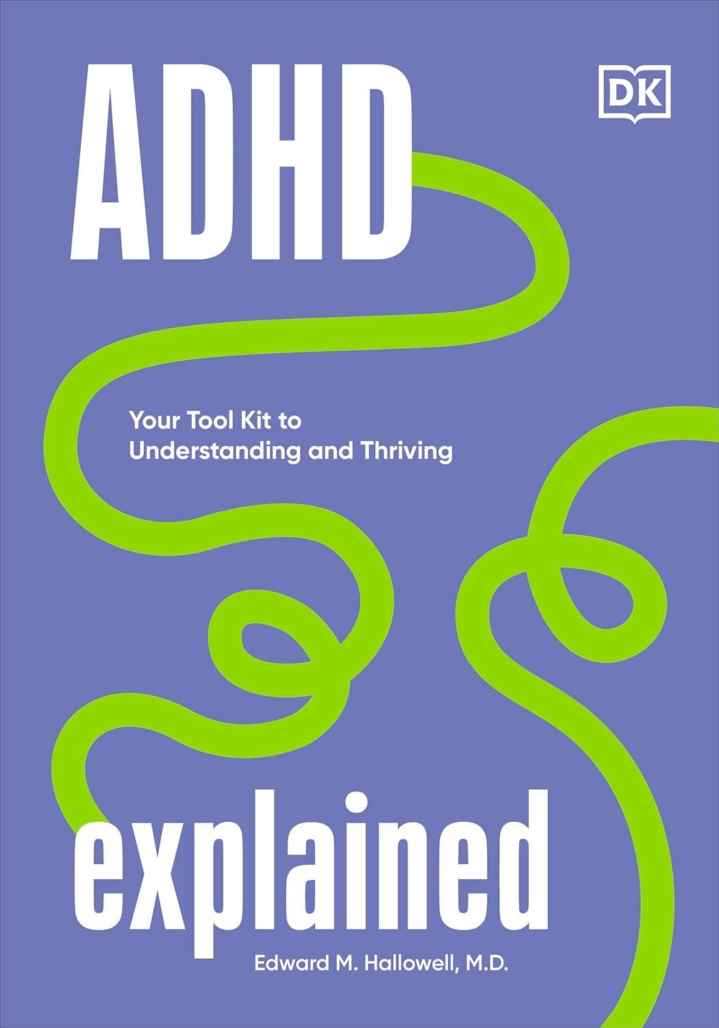 Cover of a book titled 'ADHD Explained' with a blue background, white text, and green squiggly lines. The subtitle reads 'Your Tool Kit to Understanding and Thriving' and the author is Edward M. Hallowell, M.D. The publisher's logo 'DK' is in the top right corner.