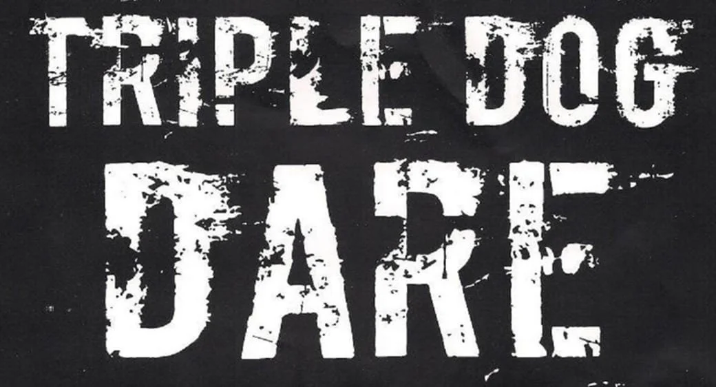 Triple Dog Dare