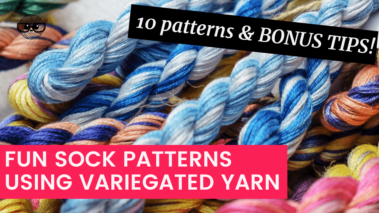 10 Fun Sock Patterns for Variegated Yarn