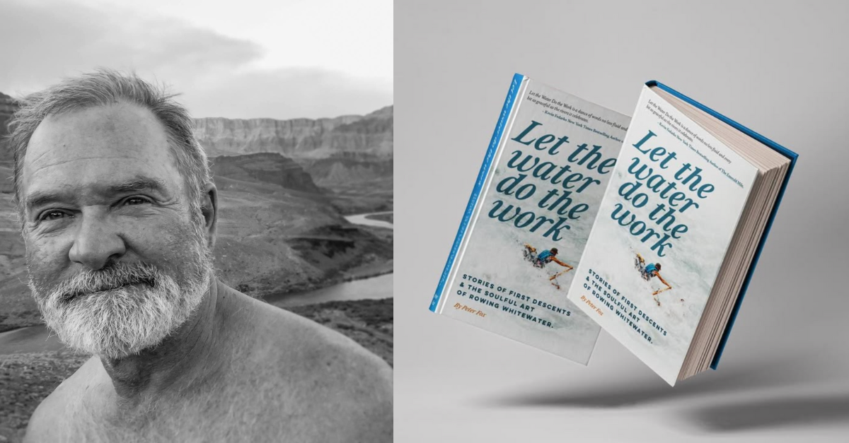 Let the Water Do the Work: Peter Fox on Rivers, Learning, and a Life Well Run