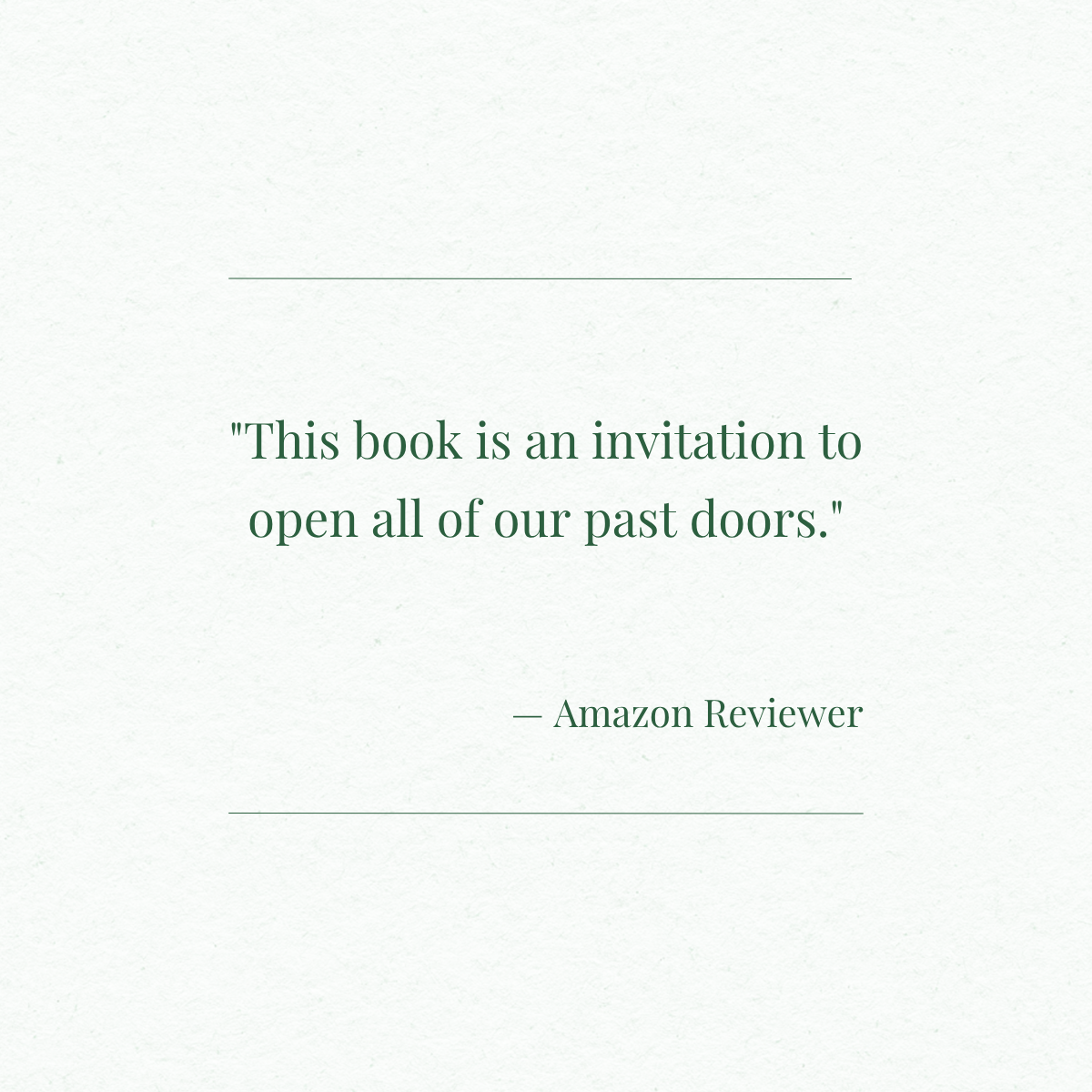 A quote from an Amazon reviewer about a book, saying 'This book is an invitation to open all of our past doors.'