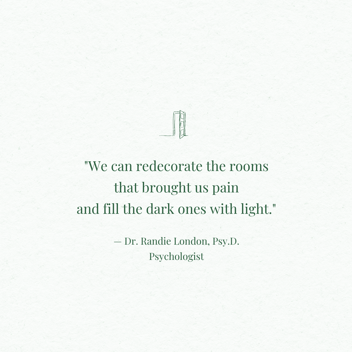 A quote about redecorating rooms, attributed to Dr. Randie London, Psy.D., psychologist, with a small illustration of a door at the top.