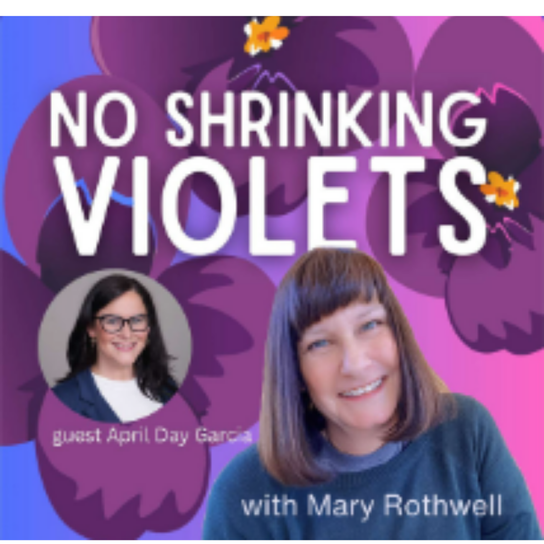 Promotional graphic for an event called 'No Shrinking Violets' with guest April Day Garcia and host Mary Rothwell. Features purple and pink floral background, a photo of Mary Rothwell smiling, and a small inset photo of April Day Garcia.