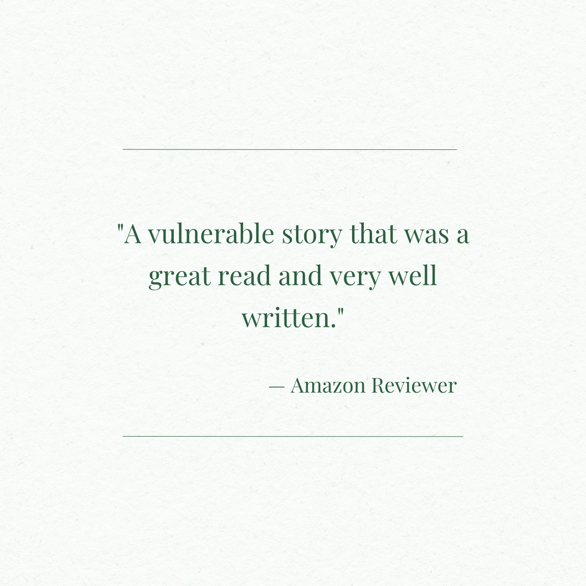 A quote on a light-colored background that reads, 'A vulnerable story that was a great read and very well written,' attributed to an Amazon Reviewer.