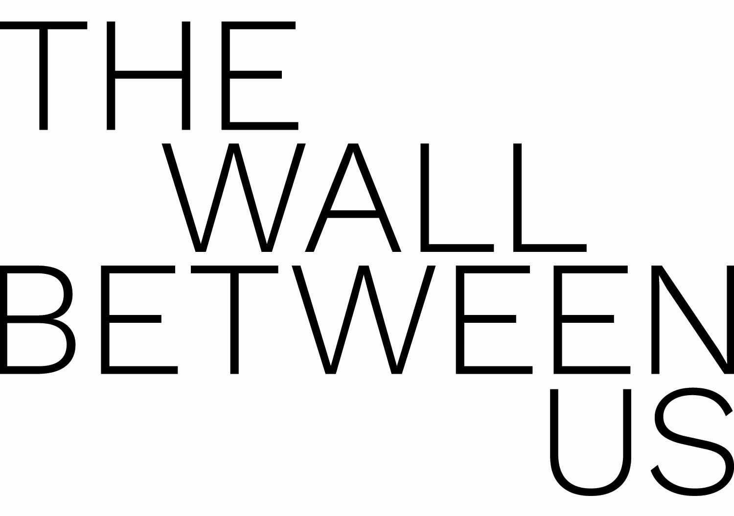 Black text on a white background reading 'THE WALL BETWEEN US' in a stylized, overlapping, and scattered font.