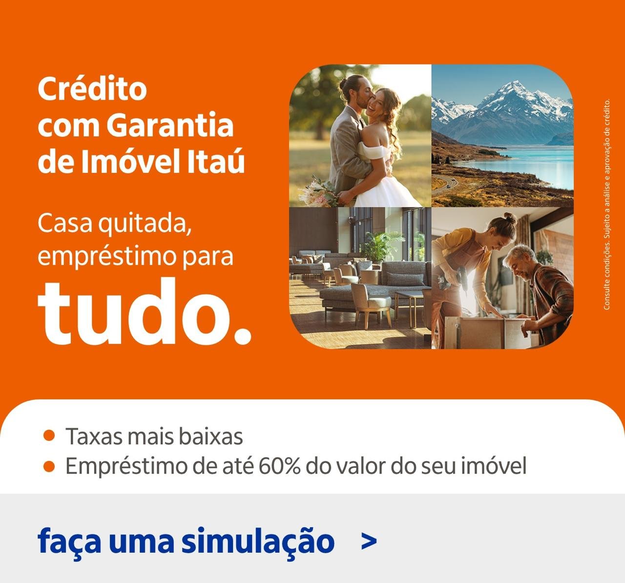 Anúncio de financiamento imobiliário do Credito com Garantia de Imóvel Itaú, com fotos de um casal apaixonado, uma paisagem montanhosa com lago, uma sala de estar moderna e pessoas conversando e planejando, em fundo laranja com texto promovendo taxas