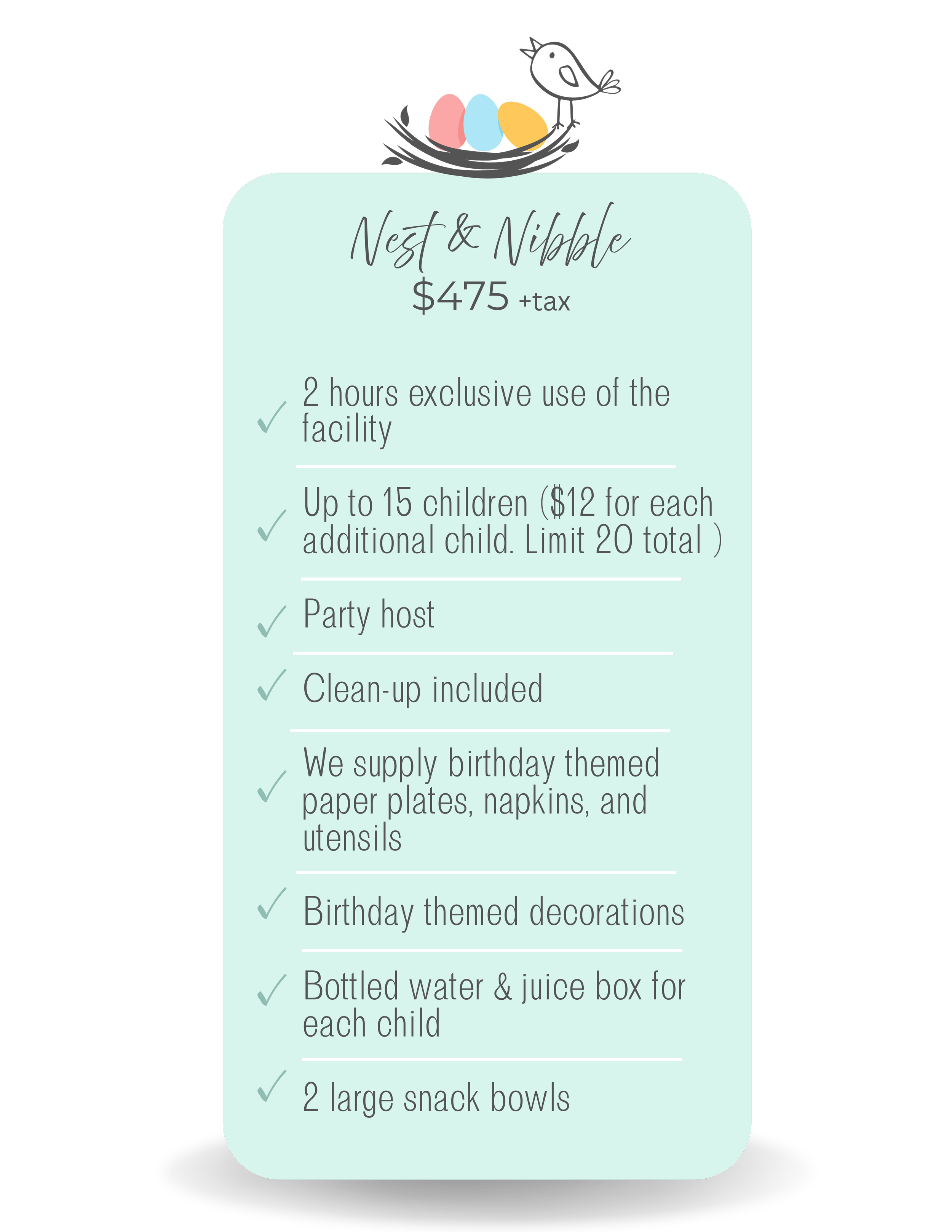 A flyer advertising a birthday party package called 'Nest & Nibble' for $475 plus tax. The package includes 2 hours exclusive use of the facility, up to 15 children with additional children costing $12 each (limit of 20 children), party hosting, cleanup, birthday-themed paper plates, napkins, utensils, decorations, bottled water and juice boxes for each child, and 2 large snack bowls. The flyer has a decorative illustration of a bird and eggs at the top.