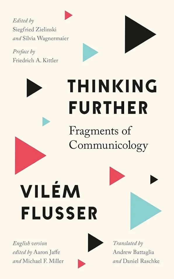Book cover titled "Thinking Further: Fragments of Communicology" by Vilém Flusser, edited by Siegfried Zielinski and Silvia Wagnermaier, with a preface by Friedrich A. Kittler. The cover features scattered triangles in black, red, and blue on a beige background.