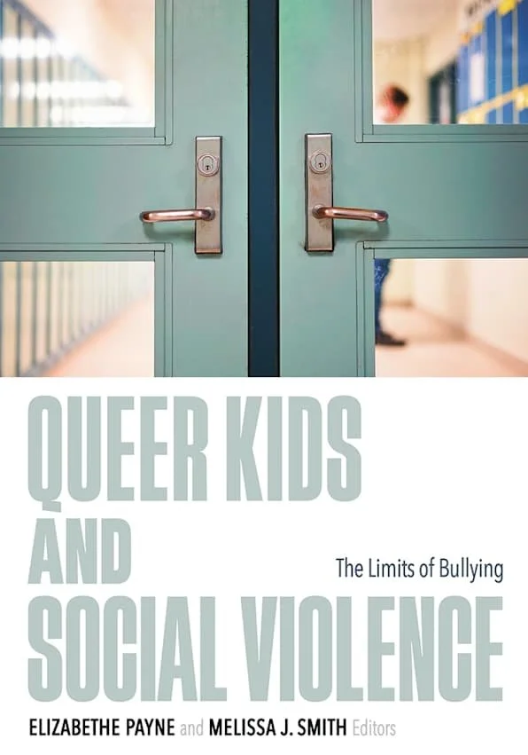 Book cover titled 'Queer Kids and Social Violence: The Limits of Bullying' edited by Elizabeth Payne and Melissa J. Smith. The cover features a photo of a set of light green double doors with silver handles, slightly ajar, revealing a blurred background of a person and a school hallway.