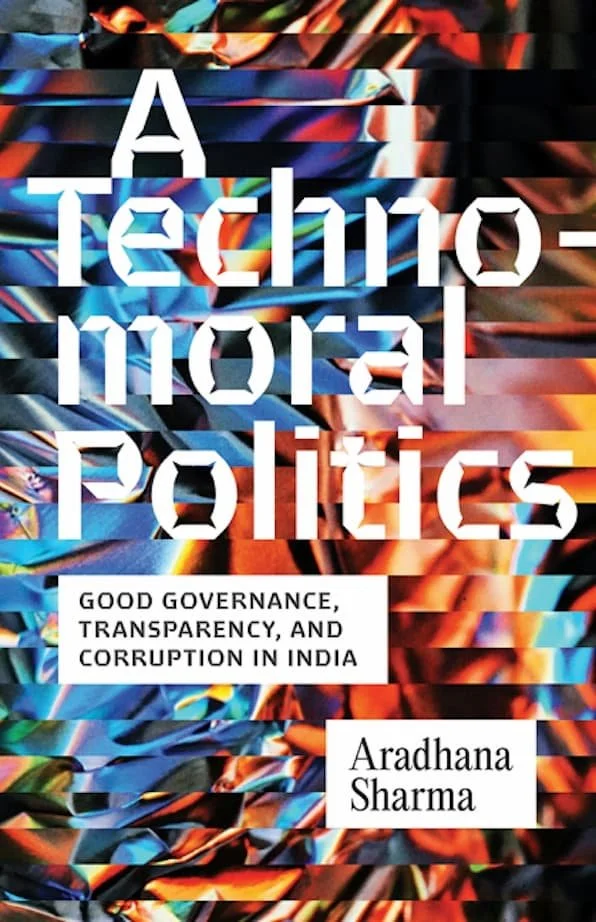 Cover of the book titled "A Technical Moral Polices" by Aradhana Sharma, with the subtitle "Good Governance, Transparency, and Corruption in India." The cover features colorful, abstract, and distorted patterns.