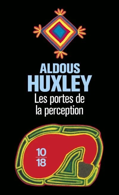 Couverture du livre "Les portes de la perception" d'Aldous Huxley, avec un motif coloré au sommet et une illustration d'une coupe ou structure intérieure au bas, numérotée 10/18.