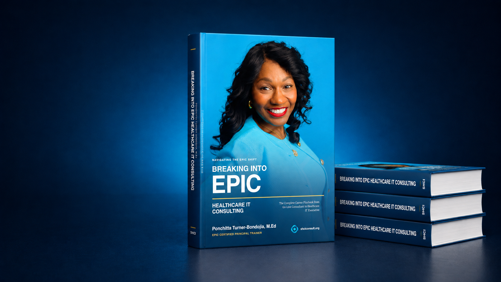 Book titled "Breaking Into Epic Healthcare IT Consulting" by Ponchitta Turner-Bondoja, M.Ed., standing upright with a woman smiling on the cover, next to three stacked copies of the same book, all against a dark blue background.