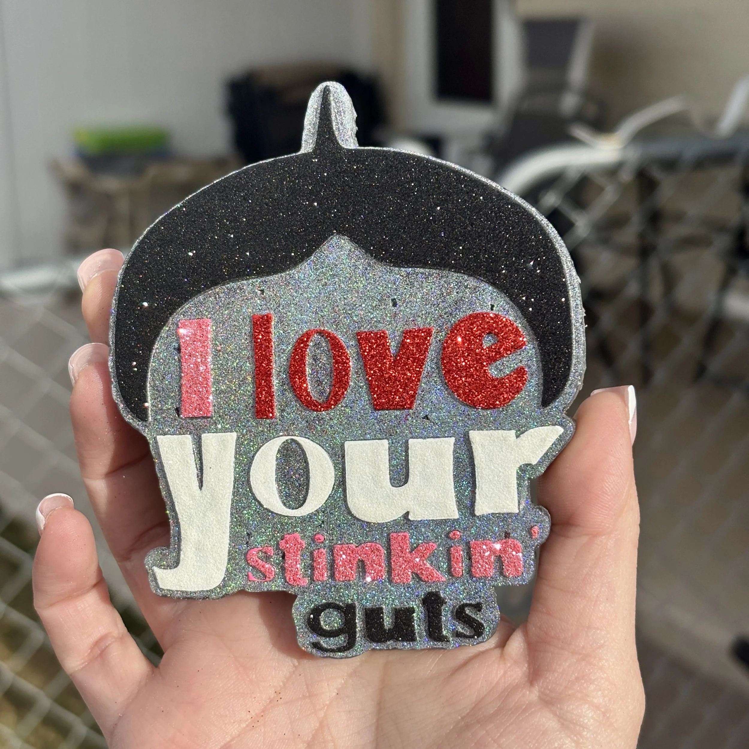 I Love Your Stinkin Guts Freshie