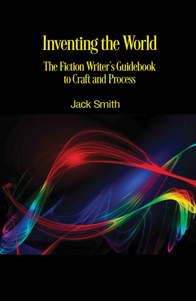 Inventing the World: The Fiction Writer's Guidebook to Craft and Process