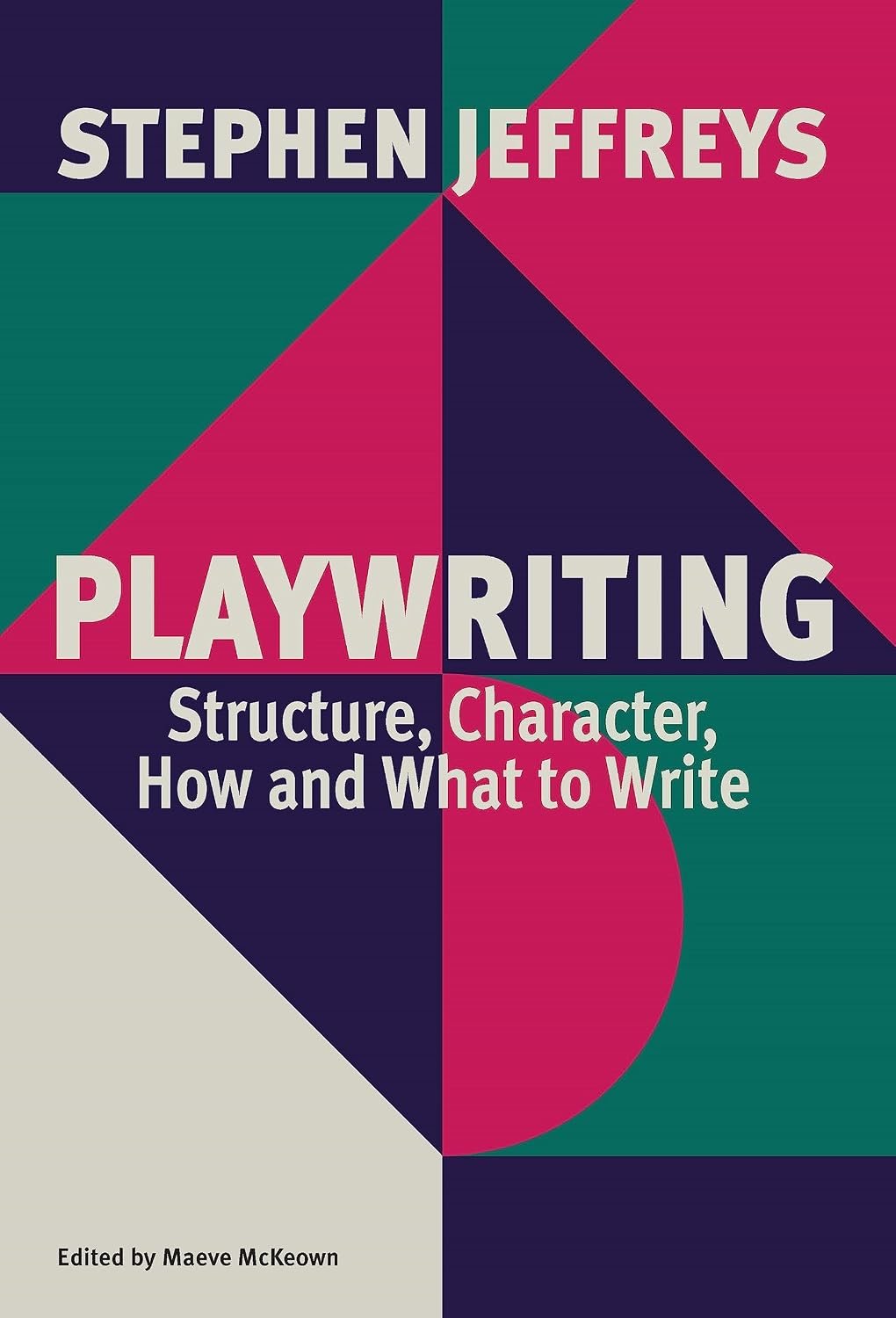 Playwriting : Structure, Character, How and What to Write