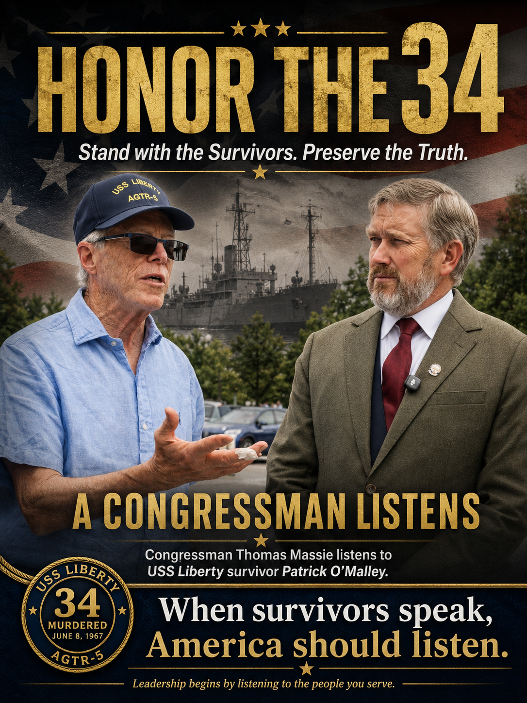 A political poster featuring a man in a blue shirt and sunglasses, holding a white object, and another man in a suit with a beard, against a backdrop of a U.S. Navy ship and American flag design. The poster promotes honoring the 34 USS Liberty victims and listening to USS Liberty survivor Patrick O'Malley, urging American leaders to listen to survivors.