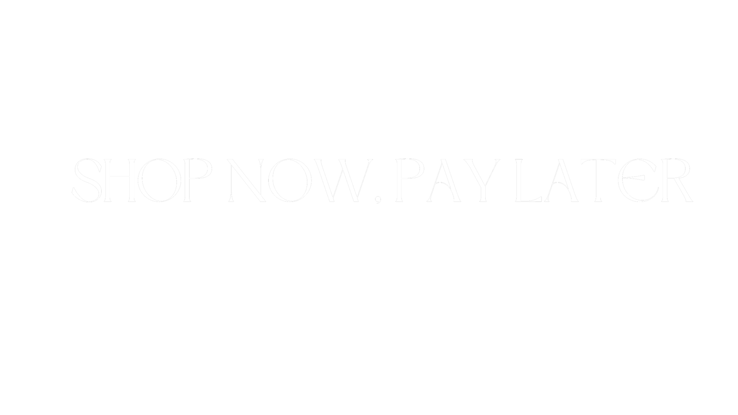 Black background with white text that reads 'SHOP NOW, PAY LATER'