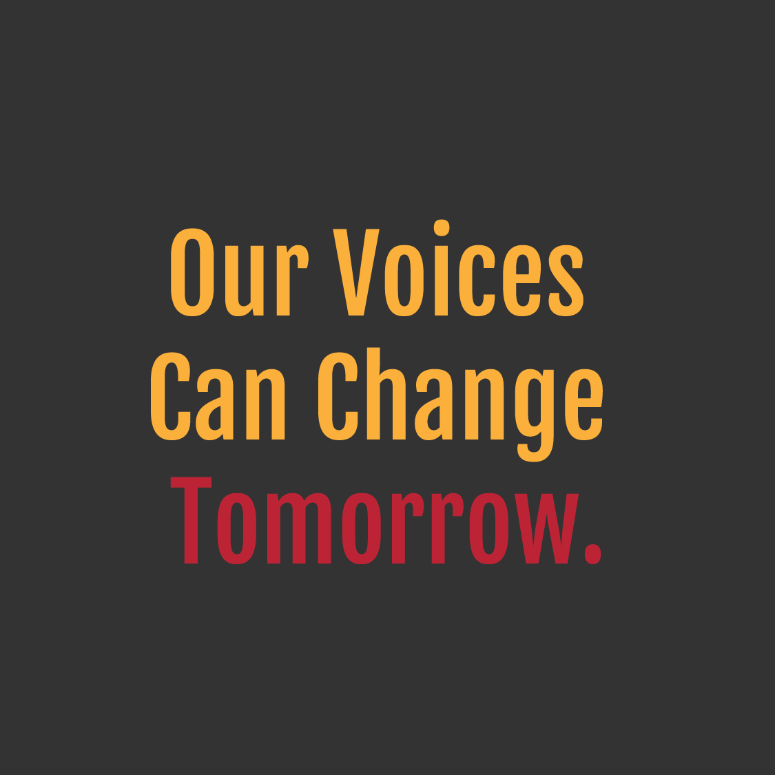 A motivational quote on a dark background that reads, "Our Voices Can Change Tomorrow" in orange and red text.