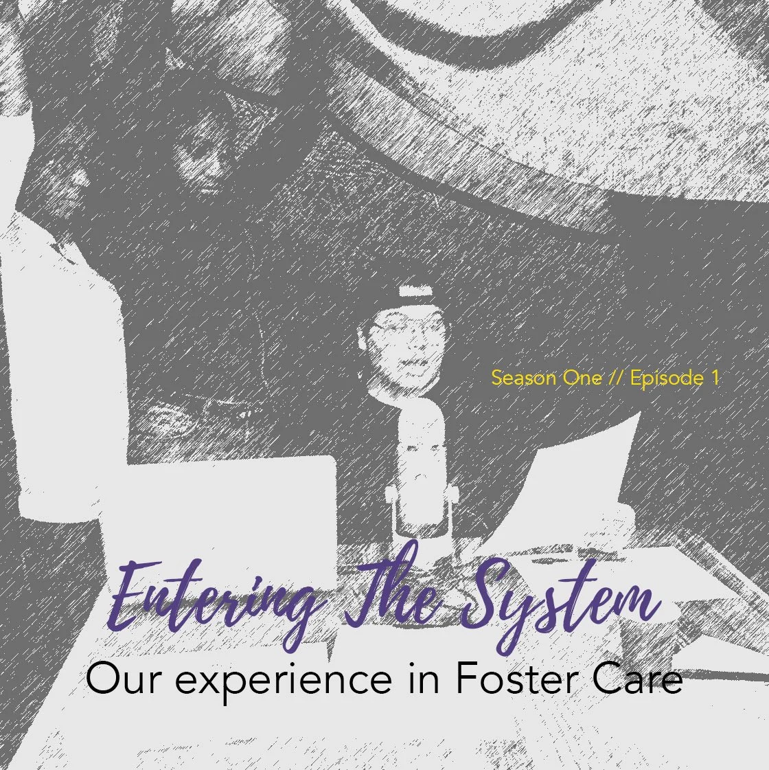Cover of a publication titled 'Entering The System: Our experience in Foster Care,' with text indicating Season One, Episode 1, featuring a black and white sketch of a woman and a child.