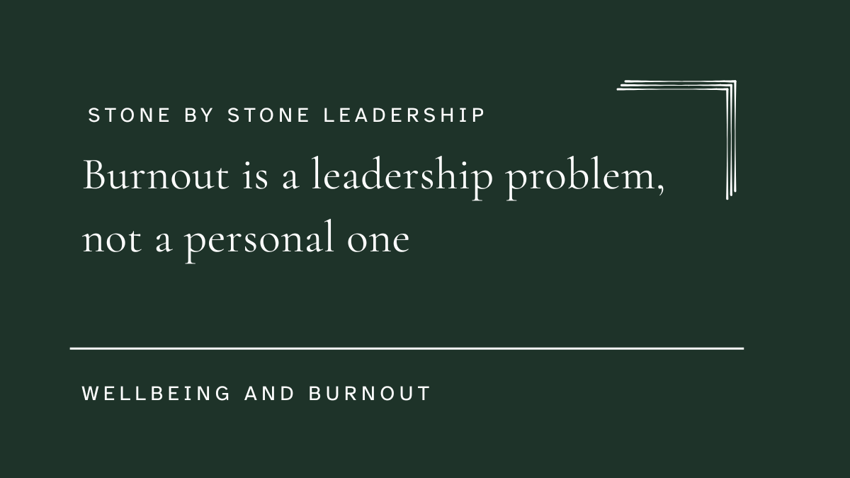 Burnout is a leadership problem, not a personal one