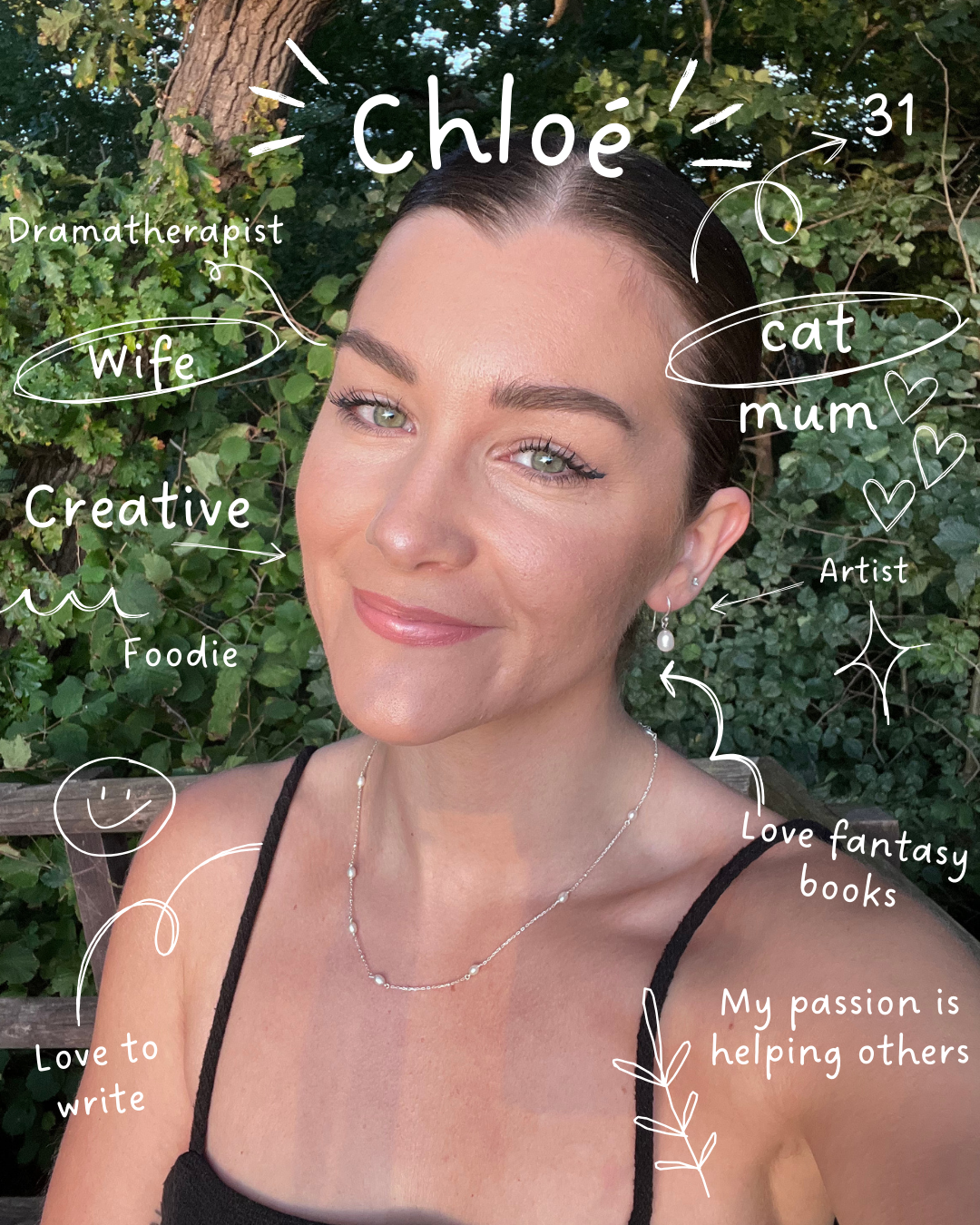 A woman with dark hair tied back, wearing a black top and jewelry, smiling outdoors with greenery in the background. Hand-drawn annotations identify her as 'Chloé', a 'dramatherapist', 'wife', 'creative', 'foodie', and 'love to write'. Additional notes mention she is a 'cat' and 'mum', enjoys 'love fantasy books', and her 'passion is helping others'.