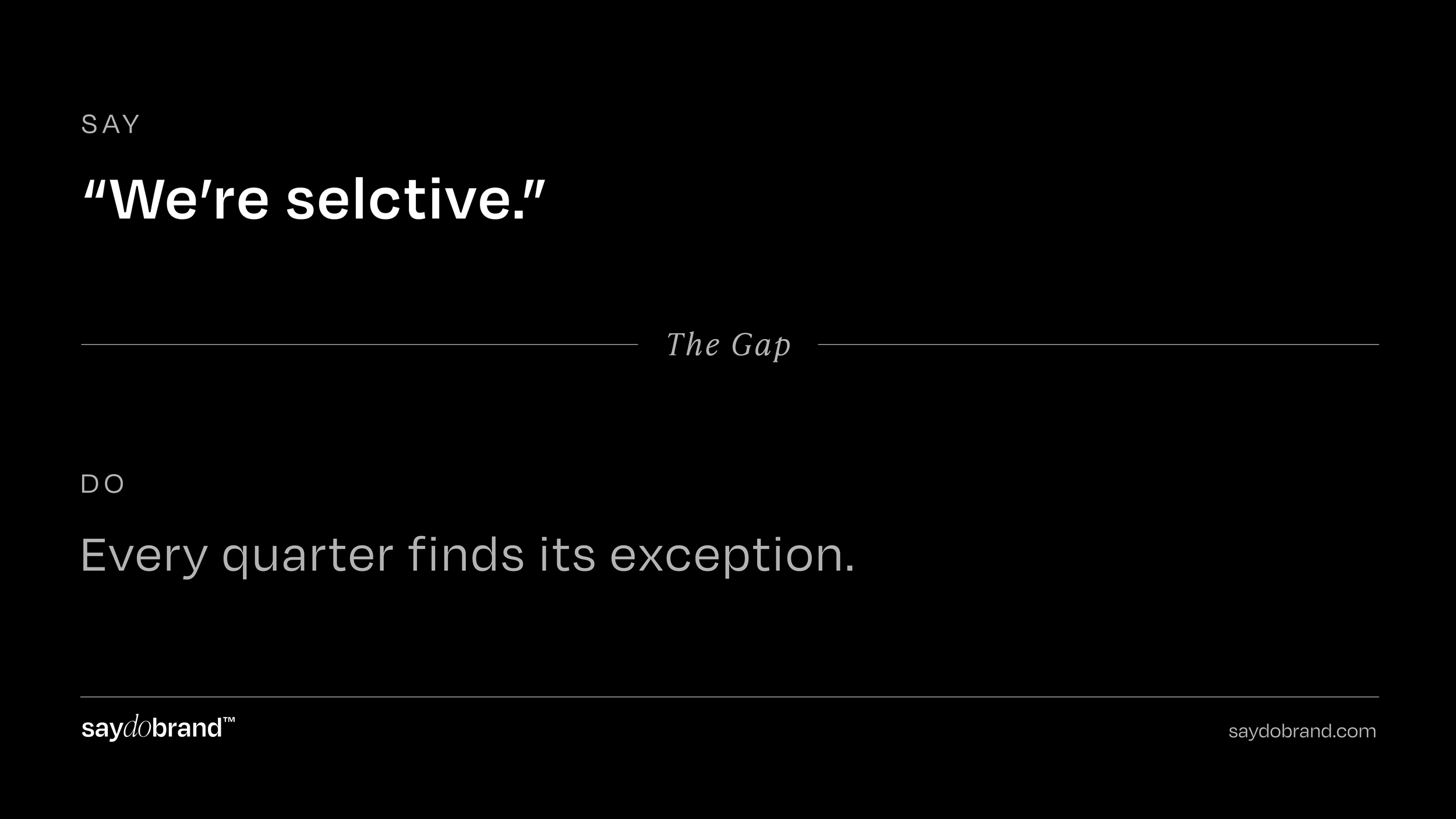 Black SayDoBrand graphic reading “Say: We’re selective.” and “Do: Every quarter finds its exception.” with “The Gap” between.