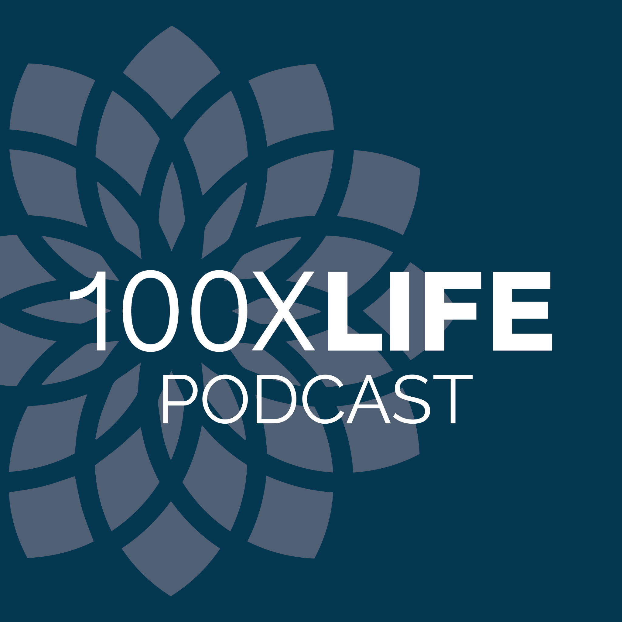 Cover art for 100XLife podcast with a dark blue background and a geometric flower design in gray. The text '100XLife Podcast' appears in white.