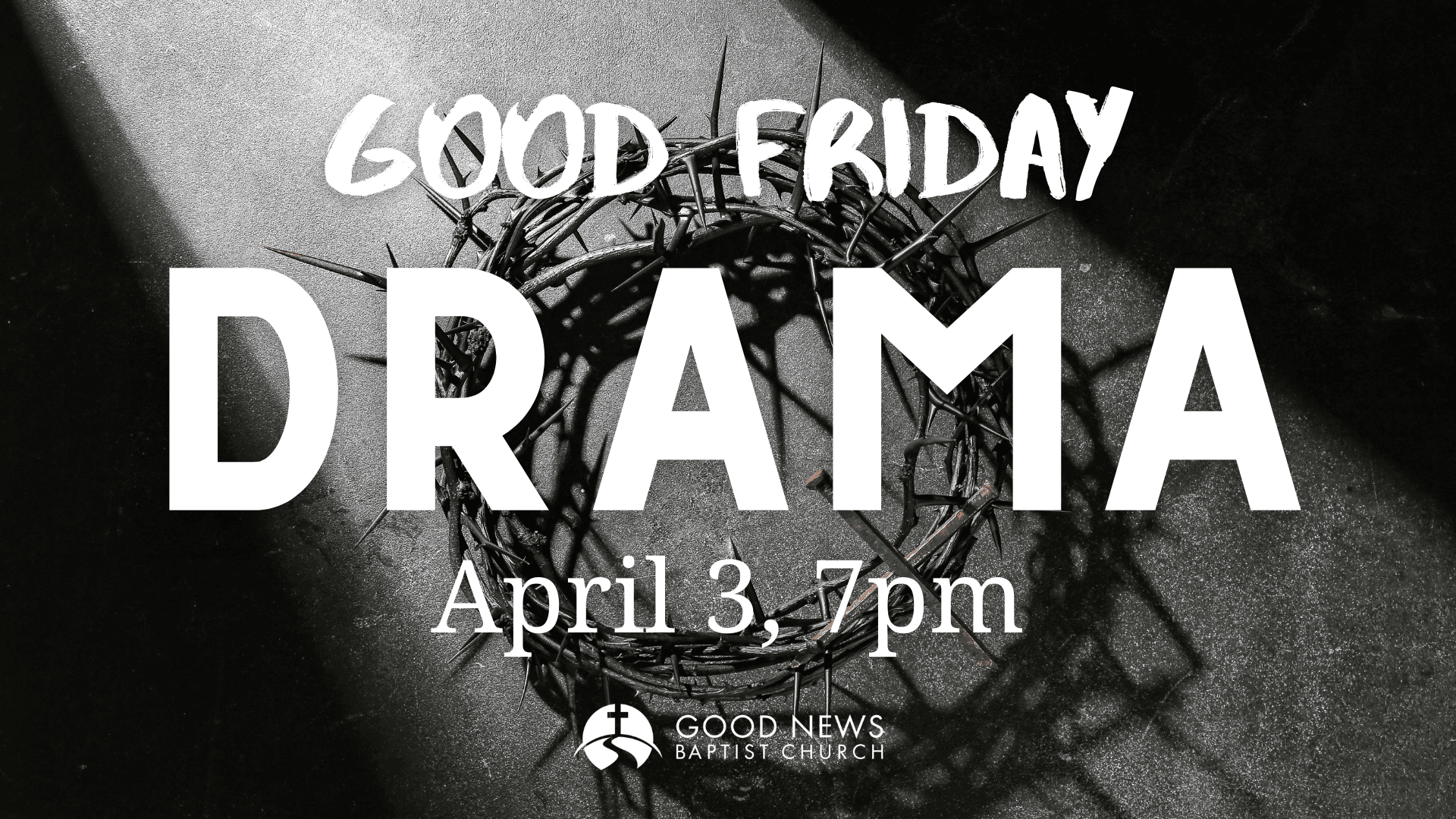 A crown of thorns with shadows cast on a dark surface, with an overlay of text announcing a Good Friday drama event at Good News Baptist Church on April 3 at 7 pm.