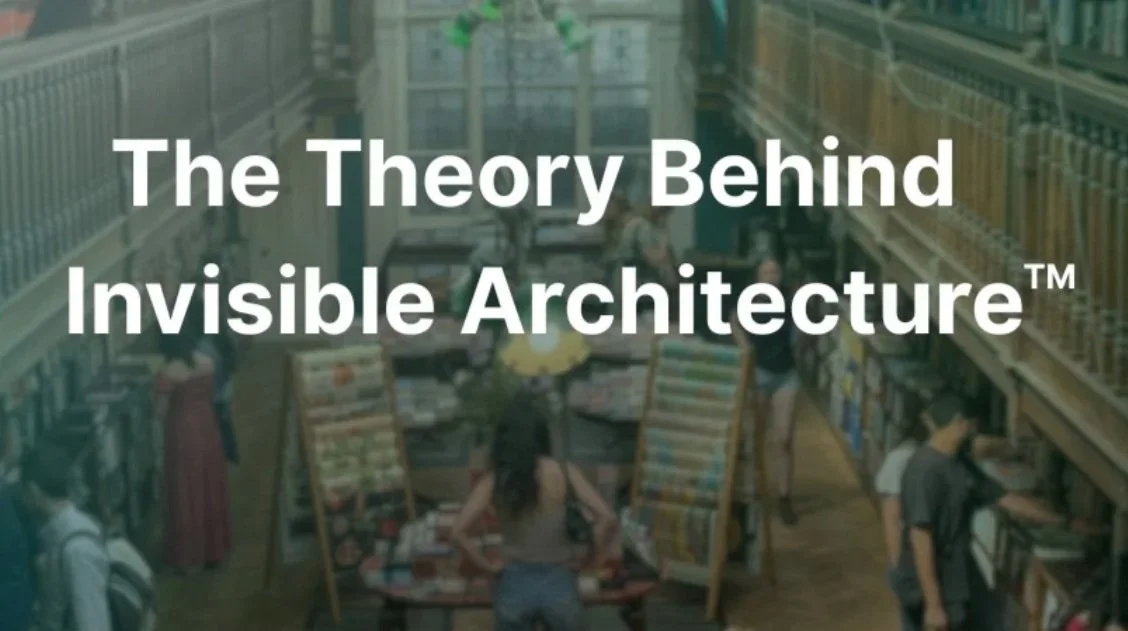 The Theory Behind Invisible Architecture™