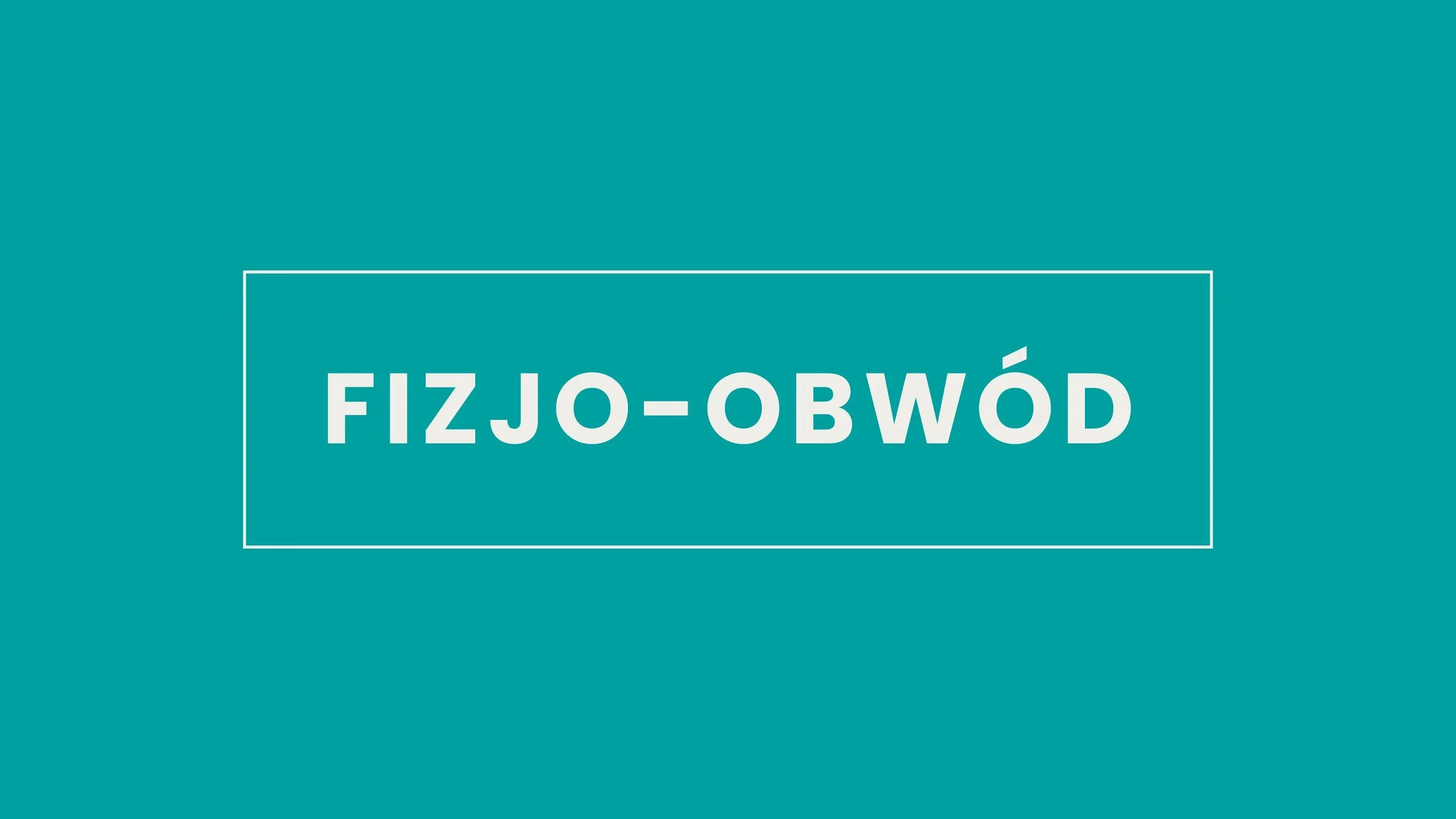 Turquoise background with a white rectangular border and the words 'FIZJO-OBWÓD' centered in white font.