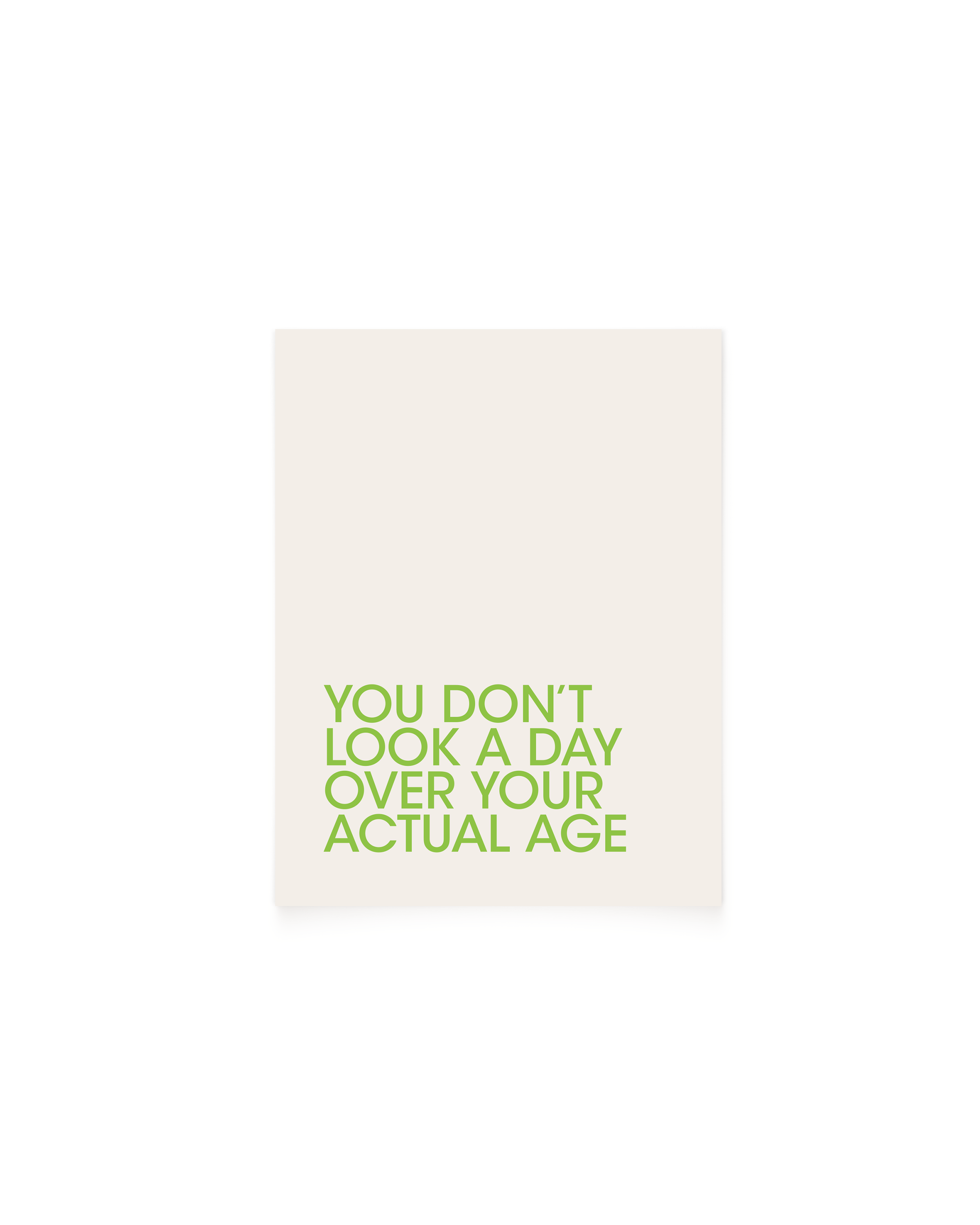 You Don't Look a Day Over Your Actual Age