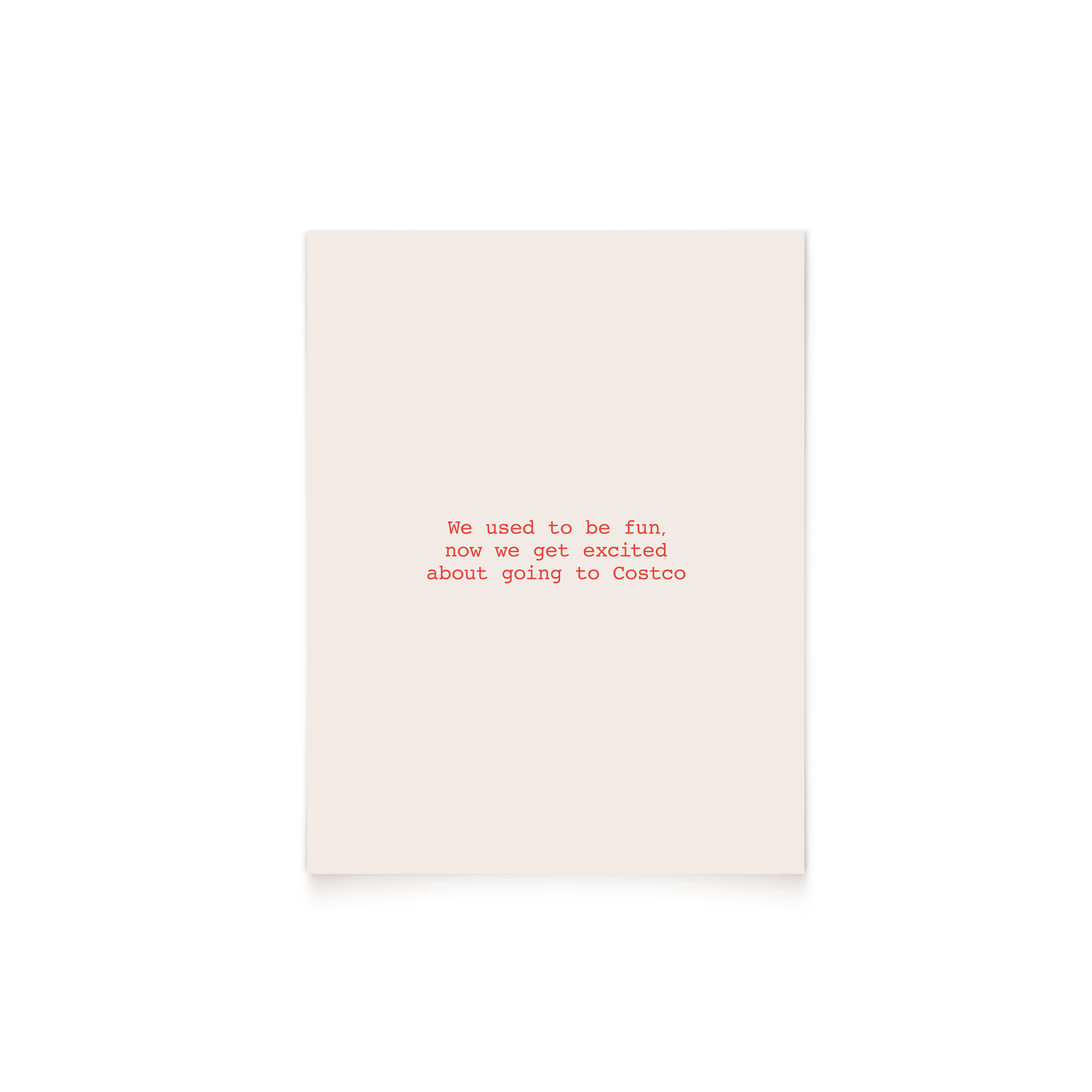 We Used To Be Fun, Now We Get Excited About Going To Costco