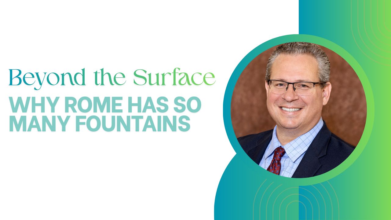 Beyond the Surface: Why Rome Has so Many Fountains