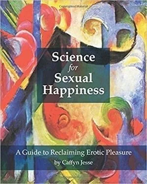 Science for Sexual Happiness by Caffyn Jesse