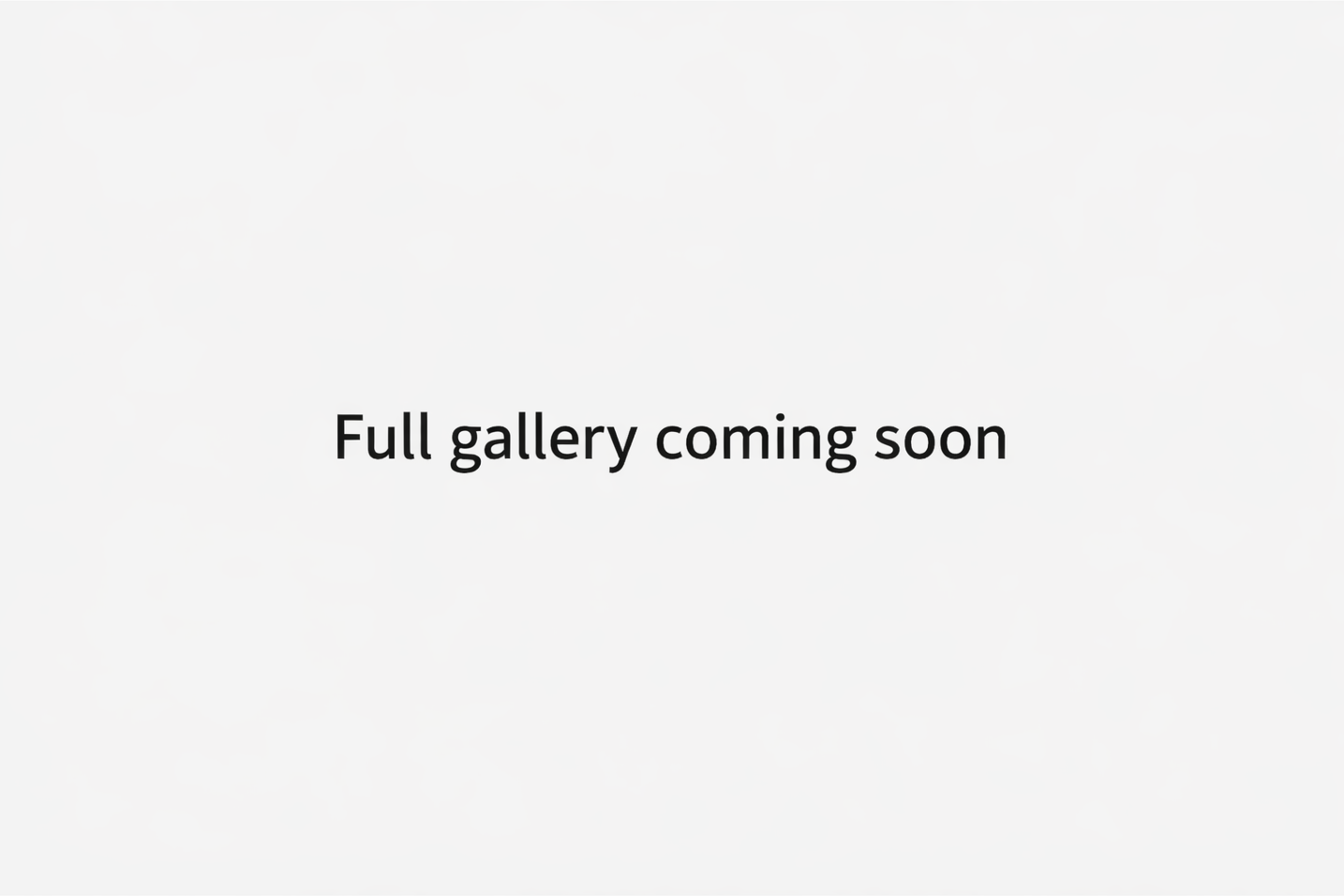 Placeholder image with the text 'Full gallery coming soon' on a plain background.