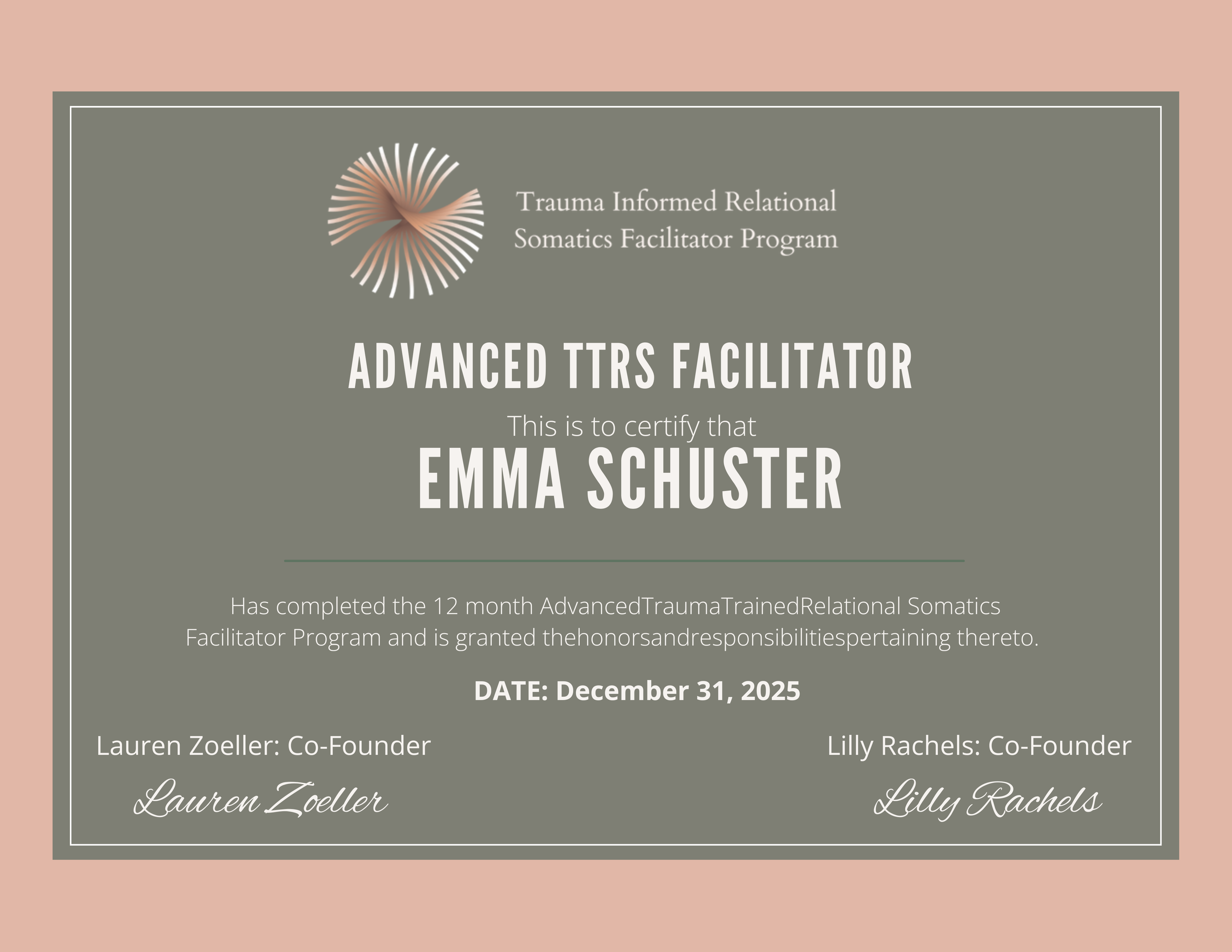 Certificate for Advanced TTRS Facilitator awarded to Emma Schuster, issued by Trauma Informed Relational Somatics Facilitator Program, dated December 31, 2025, signed by co-founders Lauren Zoeller and Lilly Rachels.