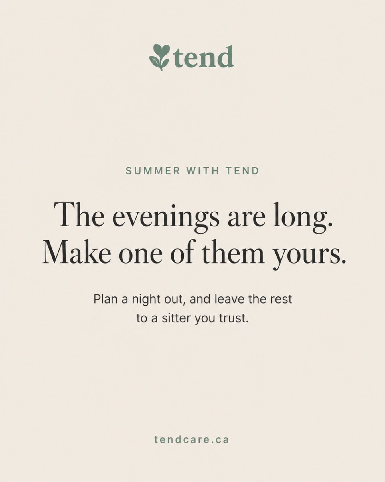 Summer evenings have a way of slipping by.

Whether it&rsquo;s dinner out, an evening with friends, or simply a few hours to yourself, sometimes all it takes is knowing you have a sitter you trust.

Browse vetted tend sitters and view real-time avail