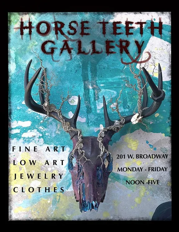 A poster for 'Horse Teeth Gallery' featuring a mounted animal skull with large antlers, set against a colorful, abstract background. Text on the poster indicates the gallery offers fine art, low art, jewelry, and clothes, and provides the address 201 W. Broadway, open Monday through Friday from noon to five.