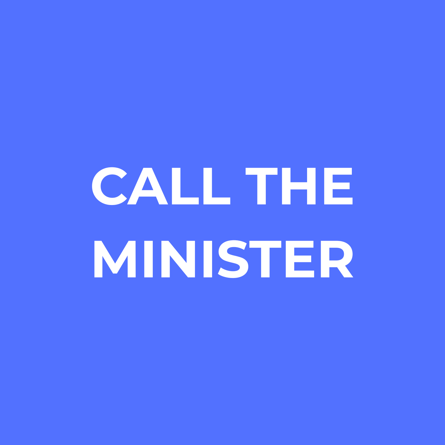 Blue background with white text that reads "Call the Minister".