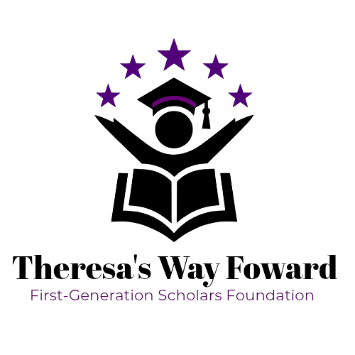 Theresa's Way Forward- First Generation Scholars Foundation