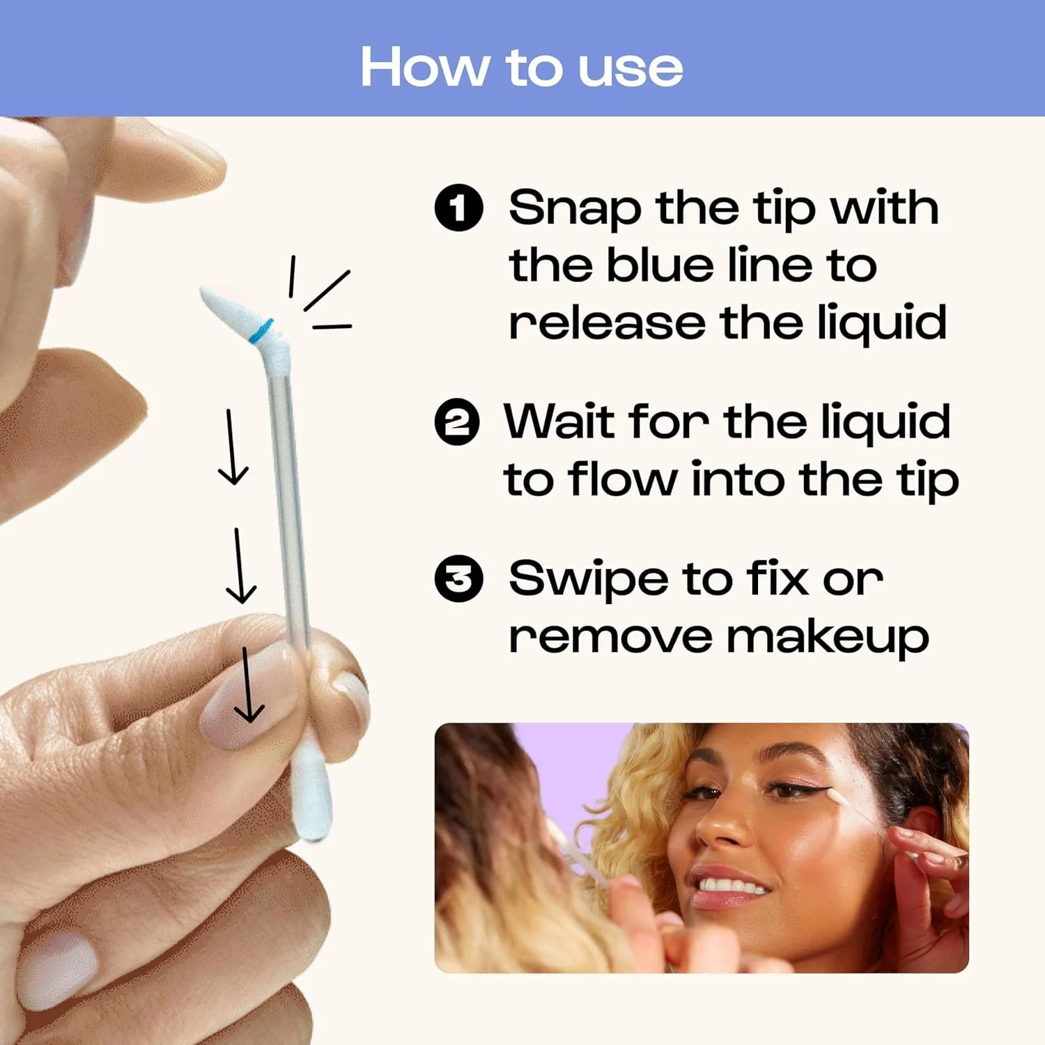 These swabs have makeup remover in  the tip. Just crack and use for touch-ups.