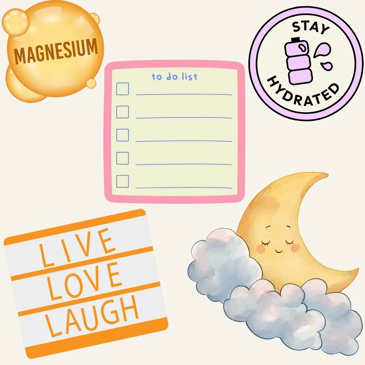 Illustration avec 5 dessins qui montrent du magnésium, une to do list, une bonne hydratation Vivre, Aimer, Rire, et une lune qui dort sur un nuage