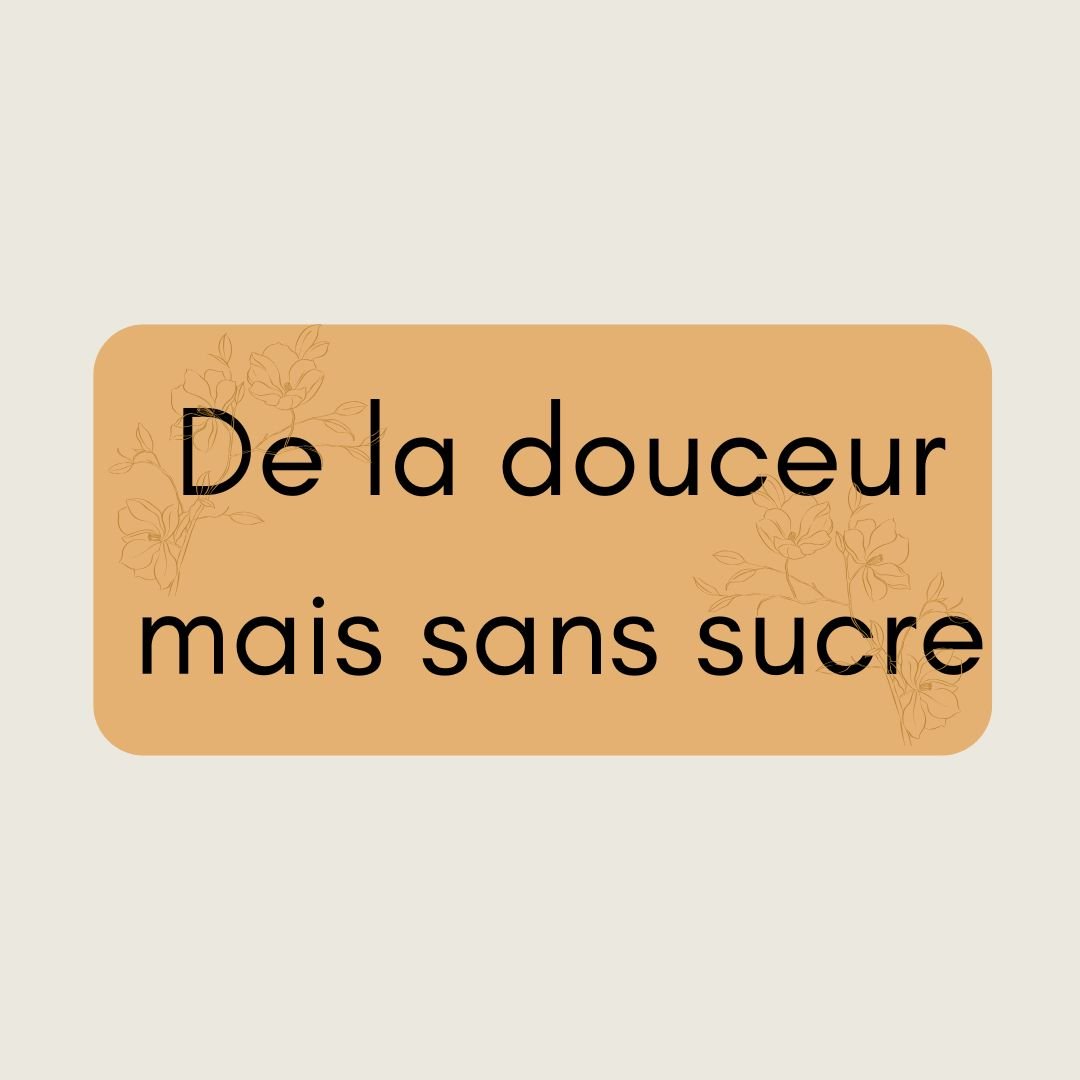 De la douceur mais sans le sucre