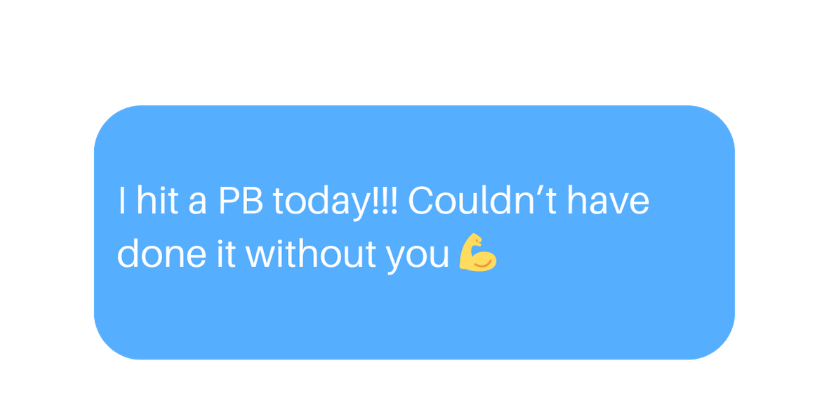 Text message bubble in blue saying, "I hit a PB today!!! Couldn’t have done it without you" with a flexed bicep emoji.